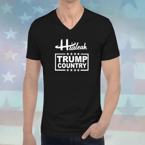 Hialeah Is Trump Country Hoodie T-Shirts