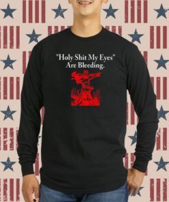 Holy Shit My Eyes Are Bleeding Sweatshirt