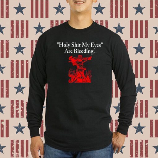 Holy Shit My Eyes Are Bleeding Sweatshirt