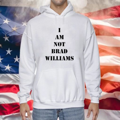 I Am Not Brad Williams Hoodie