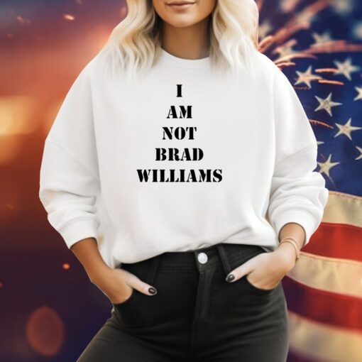 I Am Not Brad Williams Sweatshirt