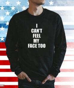 I Can’t Feel My Face Too Distributed By 430 Ent Sweatshirt
