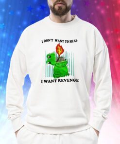 I Don't Want To Heal I Want Revenge Sweatshirt