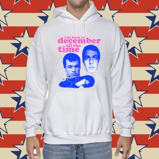 I'm I Go Back To December All The Time Hoodie T-Shirt