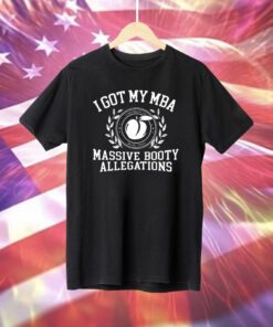 I Got My Mba Massive Booty Allegations T-Shirt