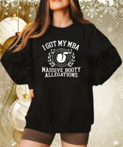 I Got My Mba Massive Booty Allegations Sweatshirt