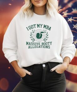 I Got My Mba Massive Booty Allegations Hoodie Shirt