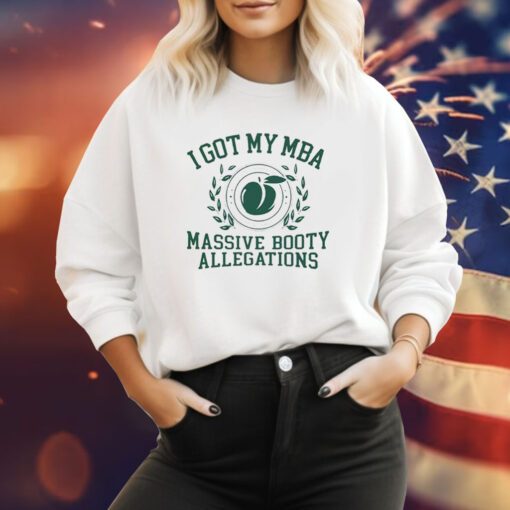 I Got My Mba Massive Booty Allegations Hoodie Shirt