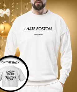 I Hate Boston Snow Hard Feelings Tour SweatShirt