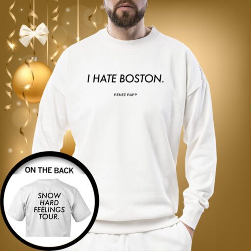 I Hate Boston Snow Hard Feelings Tour SweatShirt