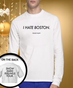 I Hate Boston Snow Hard Feelings Tour SweatShirts