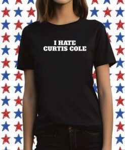 I Hate Curtis Cole Unisex Shirts