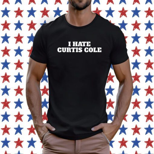 I Hate Curtis Cole Tee Shirt