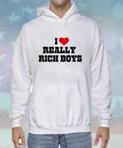 I Love Really Rich Boy Hoodie T-Shirt