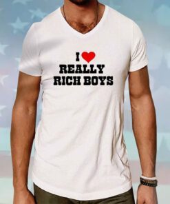 I Love Really Rich Boy Hoodie T-Shirts