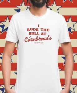 I Rode The Bull At Cornbread’s Country Club T-Shirts