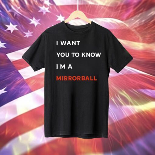 I Want You To Know I’m A Mirrorball T-Shirt