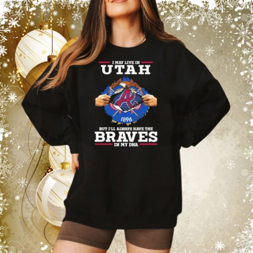 I may live in Utah but i’ll always have the Braves in my dna Sweatshirt