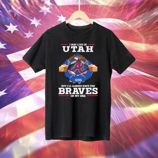 I may live in Utah but i’ll always have the Braves in my dna T-Shirt