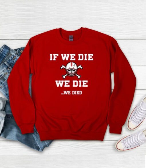 If We Die We Die We Died Sweatshirt