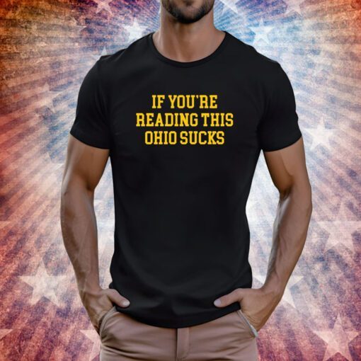 If You're Reading This Ohio Sucks Tee Shirt