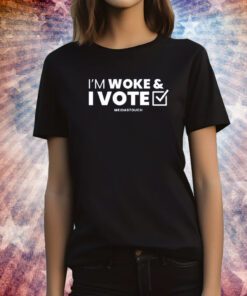 I'm Woke And I Vote TShirts