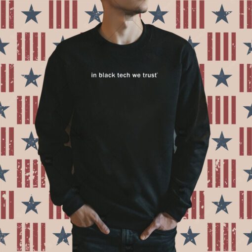 In Black Tech We Trust SweatShirt