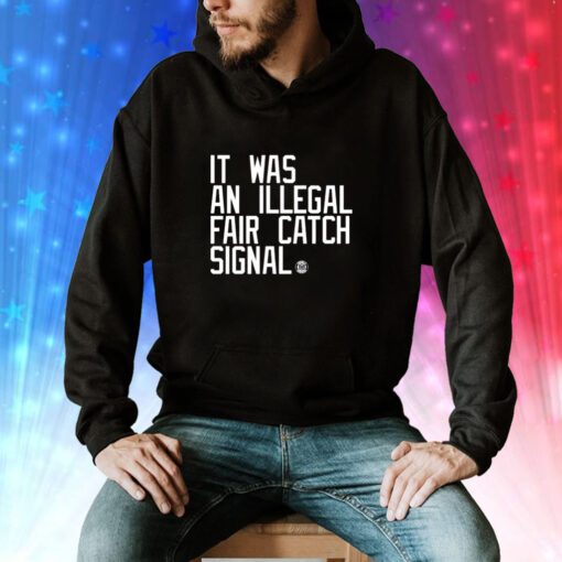 It Was An Illegal Fair Catch Signal Hoodie T-Shirt