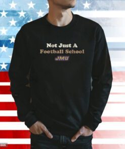 JMU Not Just a Football School Hoodie T-Shirts