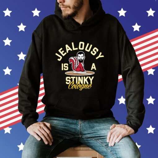 Jealousy Is A Stinky Cologne Hoodie T-Shirt