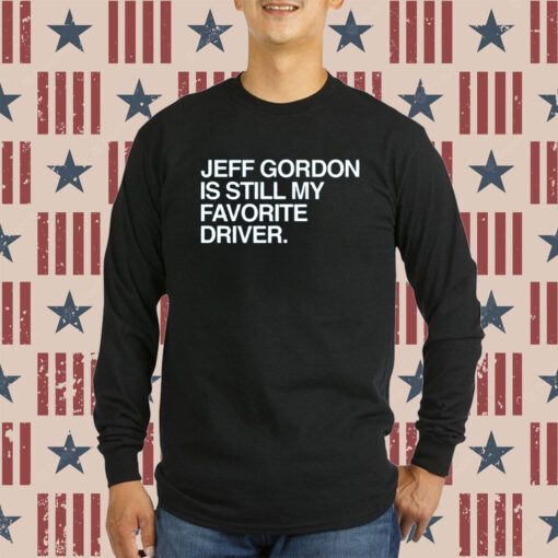 Jeff Gordon Is Still My Favorite Driver Sweatshirt