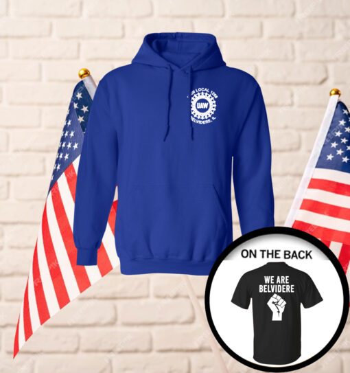 Joe Biden We Are Belvidere Uaw Local 1268 Belvidere Il Hoodie TShirt