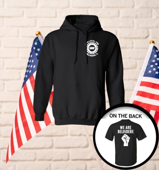 Joe Biden We Are Belvidere Uaw Local 1268 Belvidere Il Hoodie T-Shirts