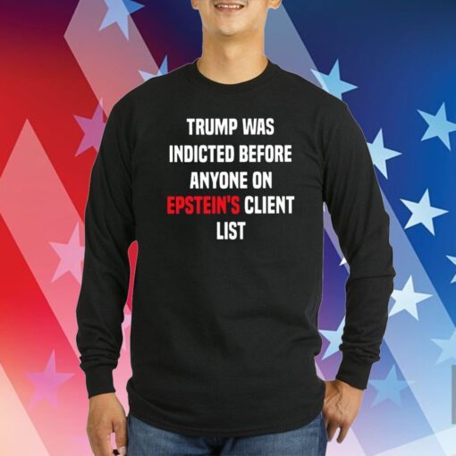 Joel Bauman Trump Was Indicted Before Anyone On Epstein’s Client List Hoodie TShirts