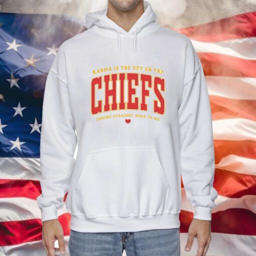 Karma Is The Guy On The Chiefs Coming Straight Home To Me Hoodie Shirts