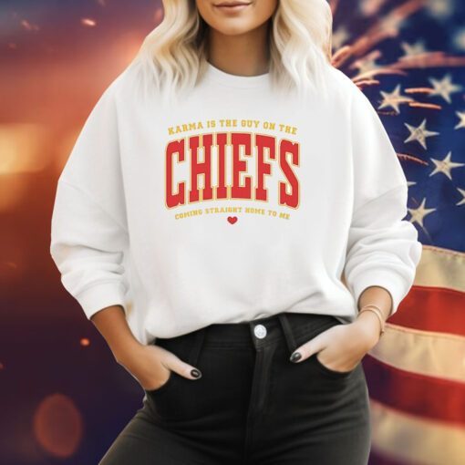 Karma Is The Guy On The Chiefs Coming Straight Home To Me Hoodie TShirts