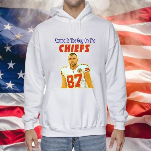 Karma Is The Guy On The Chiefs Hoodie TShirts