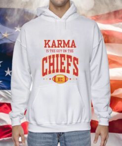 Karma Is The Guy On The Chiefs Kansas Hoodie Shirts