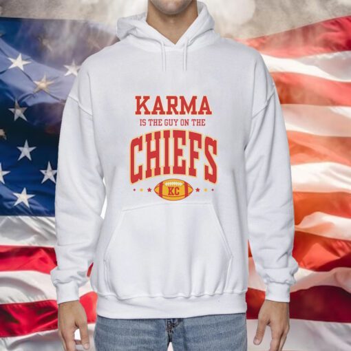 Karma Is The Guy On The Chiefs Kansas Hoodie Shirts