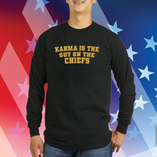 Karma Is The Guy On The Chiefs Sweatshirt Shirt