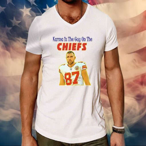 Karma Is The Guy On The Chiefs Hoodie Shirts