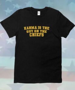 Karma Is The Guy On The Chiefs Sweatshirt TShirt