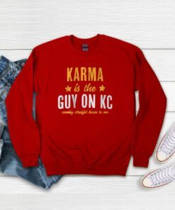Karma is the Guy on KC Red Kansas City Football Hoodie T-Shirts