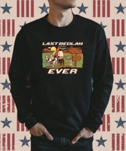 Last Bedlam Ever SweatShirt