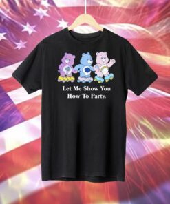 Let Me Show You How To Party T-Shirt