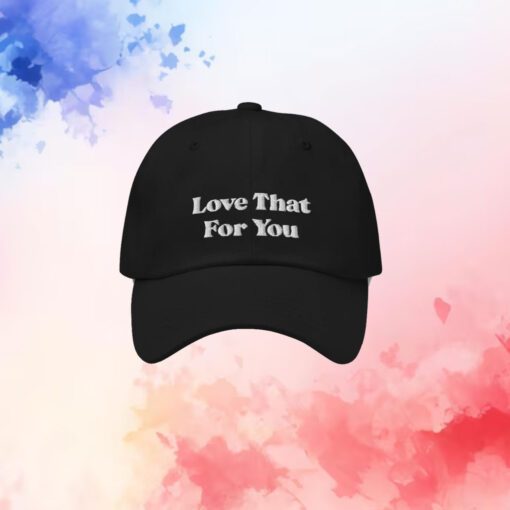 Love That For You Cap Hat