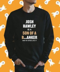 Lucas Kunce Josh Hawley Is A Son Of A Banker And He Votes Like It Tee Shirt