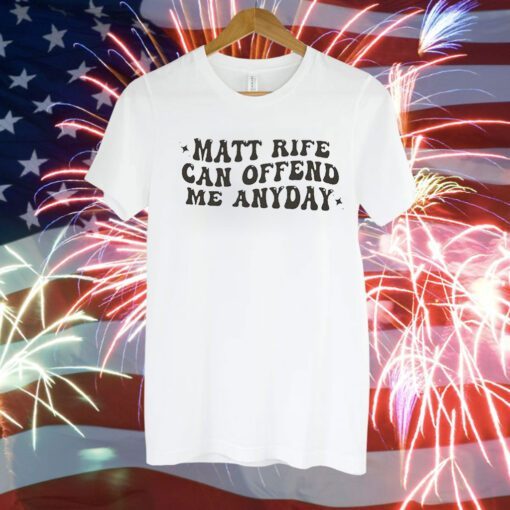 Matt Rife Can Offend Me Any Day Hoodie T-Shirts