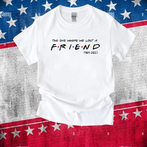 Matthew Perry The One Where We All Lost A Friend TShirts