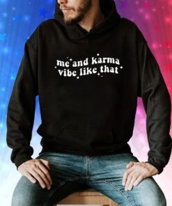 Me And Karma Vibe Like That Sweatshirts